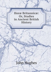 Hor? Britannic?: Or, Studies in Ancient British History