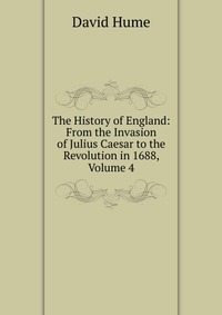 The History of England: From the Invasion of Julius Caesar to the Revolution in 1688, Volume 4