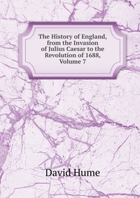 The History of England, from the Invasion of Julius Caesar to the Revolution of 1688, Volume 7