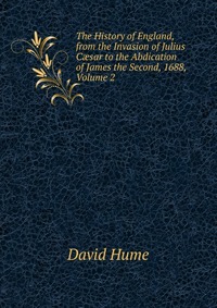 The History of England, from the Invasion of Julius C?sar to the Abdication of James the Second, 1688, Volume 2