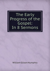 The Early Progress of the Gospel: In 8 Sermons