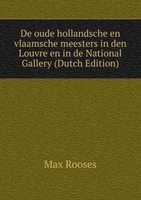 De oude hollandsche en vlaamsche meesters in den Louvre en in de National Gallery (Dutch Edition)