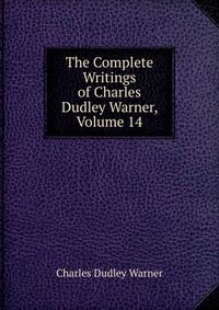 The Complete Writings of Charles Dudley Warner, Volume 14