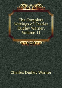 The Complete Writings of Charles Dudley Warner, Volume 11