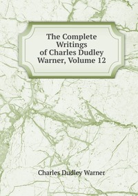 The Complete Writings of Charles Dudley Warner, Volume 12