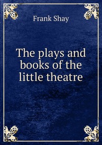 The plays and books of the little theatre