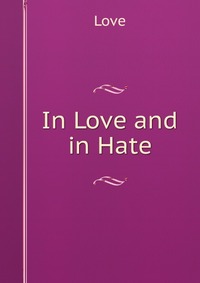 In Love and in Hate