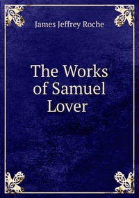 The Works of Samuel Lover