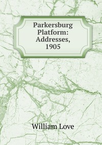 Parkersburg Platform: Addresses, 1905