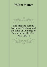 The first and second battles of Newbury and the siege of Donnington Castle during the Civil War, 1643-6