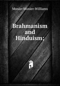 Brahmanism and Hinduism;