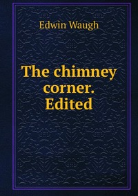 The chimney corner. Edited