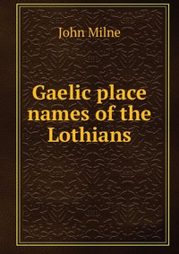 Gaelic place names of the Lothians