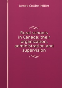 Rural schools in Canada; their organization, administration and supervision