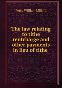 The law relating to tithe rentcharge and other payments in lieu of tithe