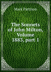 The Sonnets of John Milton, Volume 1883, part 1