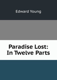 Paradise Lost: In Twelve Parts