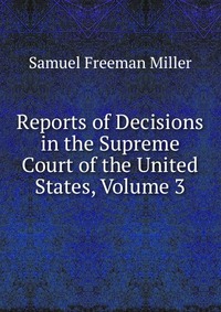 Reports of Decisions in the Supreme Court of the United States, Volume 3