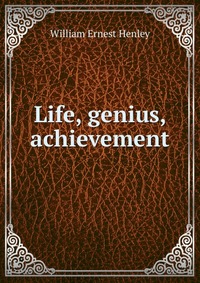 Life, genius, achievement