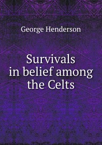 Survivals in belief among the Celts