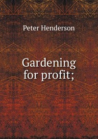 Gardening for profit;