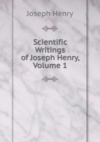 Scientific Writings of Joseph Henry, Volume 1