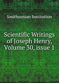 Scientific Writings of Joseph Henry, Volume 30, issue 1