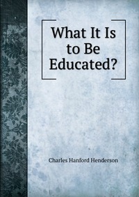 What It Is to Be Educated?