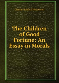 The Children of Good Fortune: An Essay in Morals