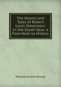 The Novels and Tales of Robert Louis Stevenson: In the South Seas. a Foot-Note to History