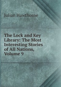 The Lock and Key Library: The Most Interesting Stories of All Nations, Volume 9