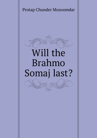 Will the Brahmo Somaj last?