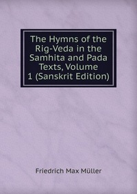 The Hymns of the Rig-Veda in the Samhita and Pada Texts, Volume 1 (Sanskrit Edition)