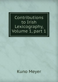 Contributions to Irish Lexicography, Volume 1, part 1