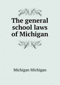 The general school laws of Michigan