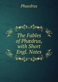 The Fables of Ph?drus, with Short Engl. Notes