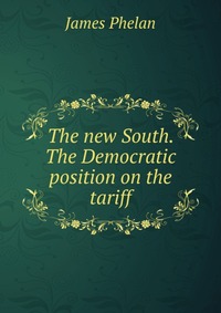 The new South. The Democratic position on the tariff