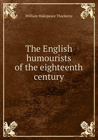 The English humourists of the eighteenth century