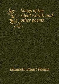 Songs of the silent world: and other poems