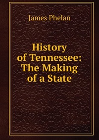 History of Tennessee: The Making of a State