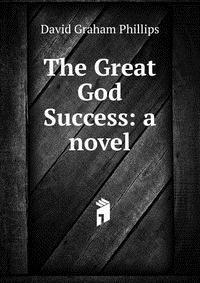 The Great God Success: a novel