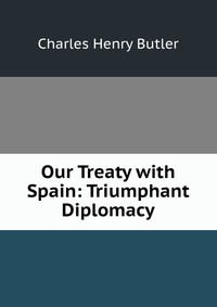 Our Treaty with Spain: Triumphant Diplomacy