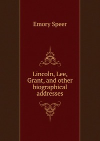 Lincoln, Lee, Grant, and other biographical addresses