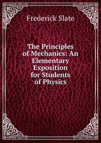 The Principles of Mechanics: An Elementary Exposition for Students of Physics