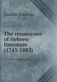 The renascence of Hebrew literature (1743-1885)