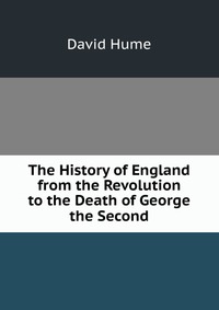 The History of England from the Revolution to the Death of George the Second