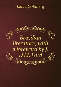 Brazilian literature; with a foreword by J.D.M. Ford