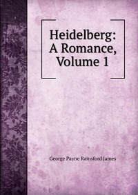 Heidelberg: A Romance, Volume 1