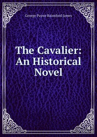 The Cavalier: An Historical Novel