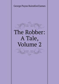 The Robber: A Tale, Volume 2